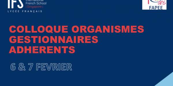 Colloque des Organismes Gestionnaires Adhérents, lycée français de Singapour, 6-7 février 2020